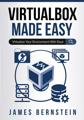 VirtualBox Made Easy: Virtualize Your Environment with Ease (Computers Made Easy)