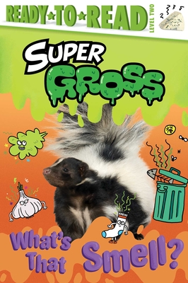Image for What's That Smell: Ready-to-Read Level 2 (Super Gross) What's That Smell: Ready-to-Read Level 2 (Super Gross)