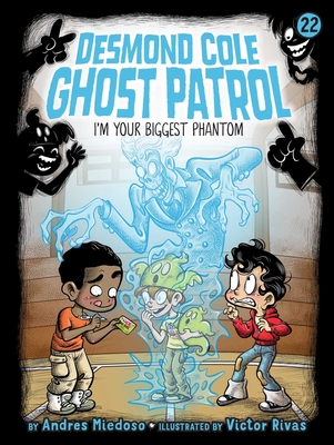 I'm Your Biggest Phantom (22) (Desmond Cole Ghost Patrol)