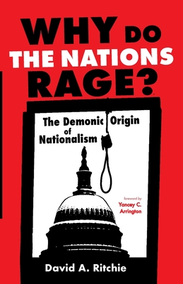 Why Do the Nations Rage: The Demonic Origin of Nationalism