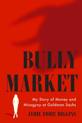 Bully Market My Story Of Money And Misogyny At Gol