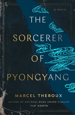 The Sorcerer of Pyongyang: A Novel