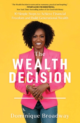 The Wealth Decision: 10 Simple Steps to Achieve Financial Freedom and Build Generational Wealth