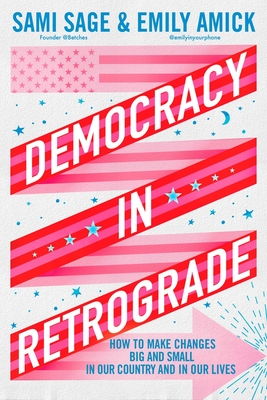 Democracy in Retrograde: How to Make Changes Big and Small in Our Country and in Our Lives