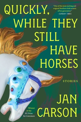 QUICKLY, WHILE THEY STILL HAVE HORSES: STORIES