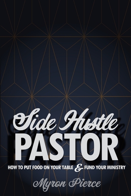 Image for Side Hustle Pastor: How To Put Food On Your Table & Fund Your Ministry