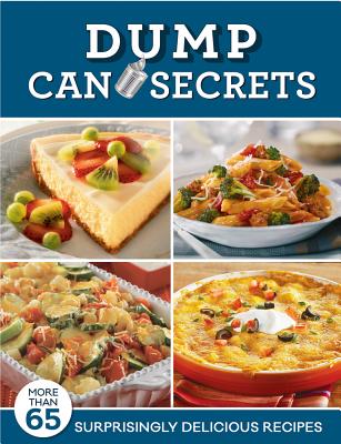 Dump Can Secrets: More than 65 Surprisingly Delicious Recipes (Dump Cookbooks)
