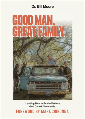 Good Man, Great Family [Paperback] Moore, Bill and Chironna, Mark