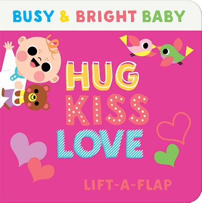 Hug Kiss Love (Children's Lift-a-Flap Board Book Gifts for Little Valentines, Mother's & Father's Day, Birthdays, Ages 0-4) (Busy & Bright Baby)