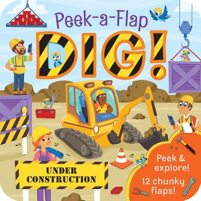 Peek-a-Flap Dig! - Construction Lift-a-Flap Board Book for Babies and Toddlers; Ages 2-7