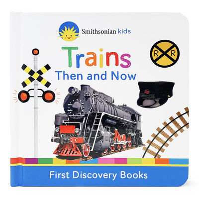 Trains Then and Now (Smithsonian Kids First Discovery Books)