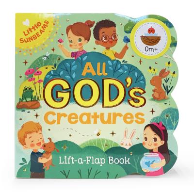 Image for All God's Creatures - Lift-a-Flap Board Book Gift for Easter Basket Stuffer, Christmas, Baptisms, Birthdays Ages 1-5 (Little Sunbeams) All God's Creatures - Lift-a-Flap Board Book Gift for Easter Basket Stuffer, Christmas, Baptisms, Birthdays Ages 1-5 (Little Sunbeams)