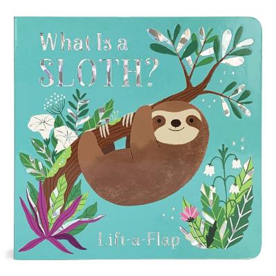 What is a Sloth (Chunky Lift-a-Flap Board Book)