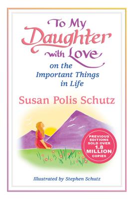 To My Daughter with Love on the Important Things in Life by Susan Polis Schutz, A Sentimental Gift Book for Christmas, Birthday, or Just to Say 