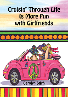 Cruisin' Through Life Is More Fun with Girlfriends by Carolyn Stich, A Charming Gift Book for a Woman for a Birthday, Christmas, or Just to Say . Mountain Arts (English and English Edition)