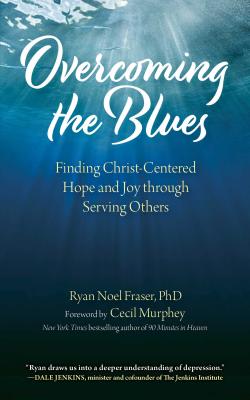 Image for Overcoming the Blues: Finding Christ-Centered Hope and Joy through Serving Others