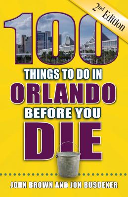100 Things to Do in Orlando Before You Die, 2nd Edition