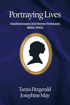 Portraying Lives. Headmistresses and Women Professors 1880s-1940s