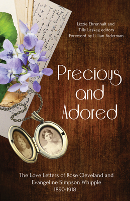 Image for Precious and Adored: The Love Letters of Rose Cleveland and Evangeline Simpson Whipple, 18901918 Precious and Adored: The Love Letters of Rose Cleveland and Evangeline Simpson Whipple, 18901918
