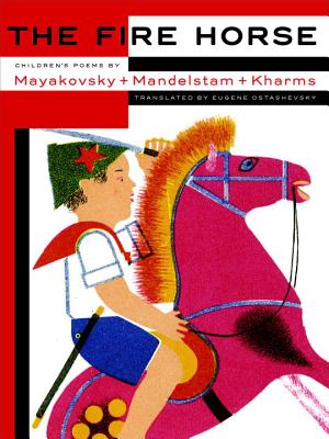 Image for The Fire Horse: Children's Poems by Vladimir Mayakovsky, Osip Mandelstam and Daniil Kharms