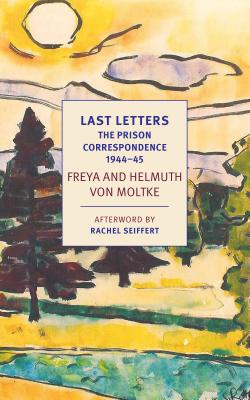 Image for Last Letters: The Prison Correspondence between Helmuth James and Freya von Moltke, 1944-45 (New York Review Books Classics)