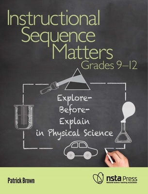 Instructional Sequence Matters, Grades 9-12: Explore-Before-Explain in Physical Science