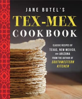 Jane Butel's Tex-Mex Cookbook: Classic Recipes of Texas, New Mexico, and Arizona (The Jane Butel Library)