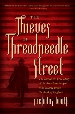 Image for The Thieves of Threadneedle Street: The Incredible True Story of the American Forgers Who Nearly Broke the Bank of England
