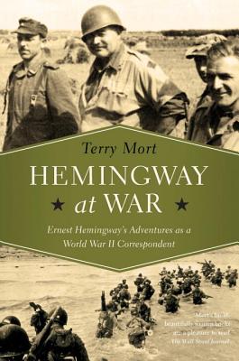 Hemingway at War: Ernest Hemingway's Adventures as a World War II Correspondent