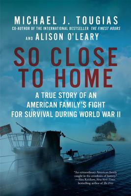So Close to Home: A True Story of an American Family's Fight for Survival During World War II