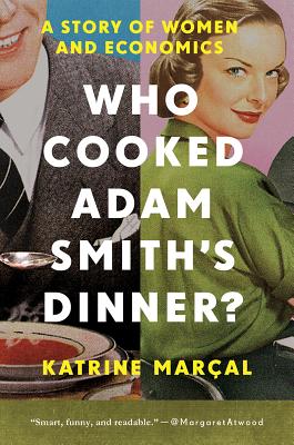 Who Cooked Adam Smith's Dinner: A Story of Women and Economics