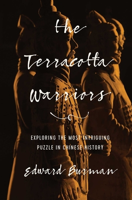 Image for The Terracotta Warriors: Exploring the Most Intriguing Puzzle in Chinese History