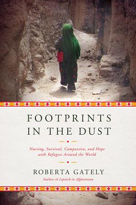 Footprints in the Dust: Nursing, Survival, Compassion, and Hope with Refugees Around the World