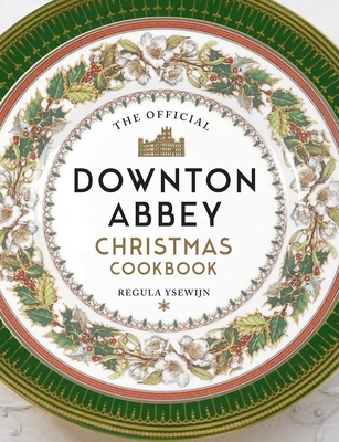 The Official Downton Abbey Christmas Cookbook (Downton Abbey Cookery)