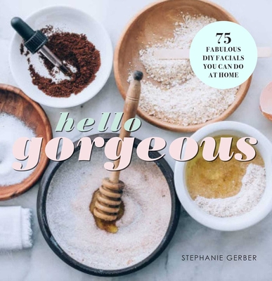 Hello Gorgeous 75 Fabulous Diy Facials You Can Do