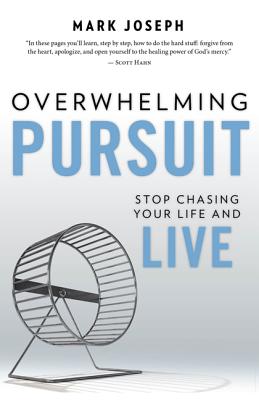 Overwhelming Pursuit: Stop Chasing Your Life and Live