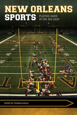 New Orleans Sports: Playing Hard in the Big Easy (Sport, Culture, and Society)