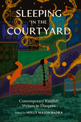 Image for Sleeping in the Courtyard: Contemporary Kurdish Writers in Diaspora Sleeping in the Courtyard: Contemporary Kurdish Writers in Diaspora