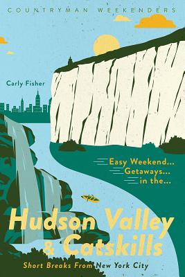 Image for Easy Weekend Getaways in the Hudson Valley & Catskills: Short Breaks from New York City (Weekend Walks)