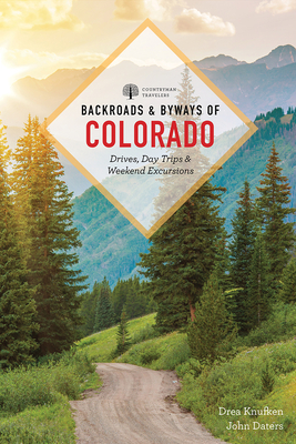 Image for Backroads & Byways of Colorado: Drives, Day Trips & Weekend Excursions