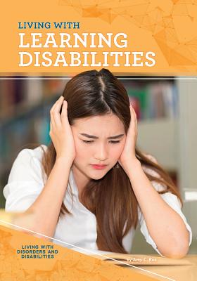 Living with Learning Disabilities (Living with Disorders and Disabilities)