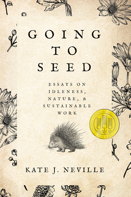 Going to Seed: Essays on Idleness, Nature, and Sustainable Work (Sowell Emerging Writers Prize)