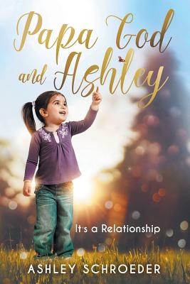 Image for Papa God and Ashley: It's a Relationship Papa God and Ashley: It's a Relationship