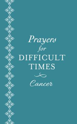 Image for Prayers for Difficult Times: Cancer: When You Don't Know What to Pray