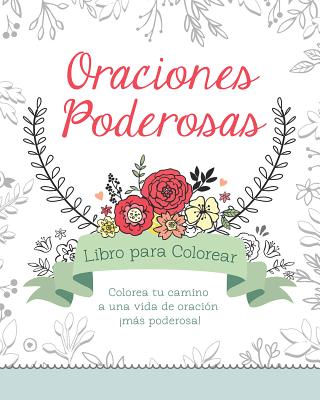 Oraciones poderosas libro para colorear: Colorea tu camino a una vida de oracin ms poderosa! (Color Yourself Inspired) (Spanish Edition)