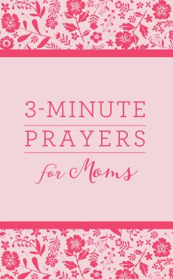 3-Minute Prayers for Moms (3-Minute Devotions)