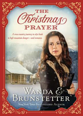 A Christmas Prayer: A cross-country journey in 1850 leads to high mountain dangerand romance.