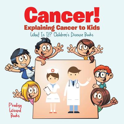 Cancer! Explaining Cancer to Kids - What Is It - Children's Disease Books