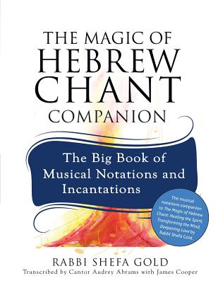 Magic of Hebrew Chant Companion: The Big Book of Musical Notations and Incantations