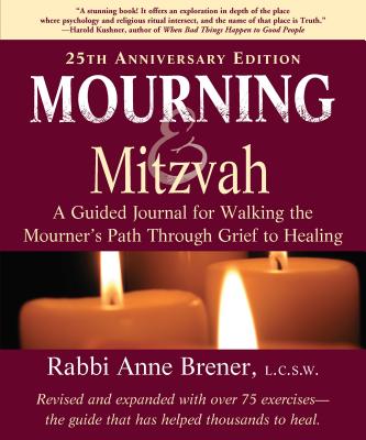 Mourning and Mitzvah (25th Anniversary Edition): A Guided Journal for Walking the Mourners Path Through Grief to Healing